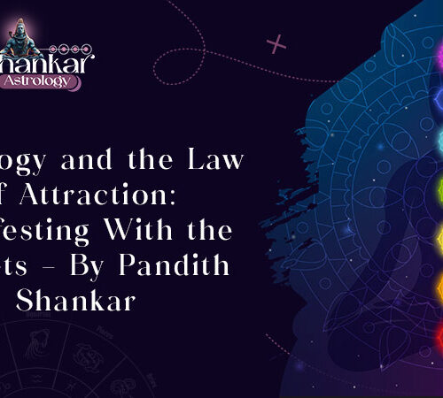 Astrology and the Law of Attraction: Manifesting With the Planets – By Pandith Shankar
